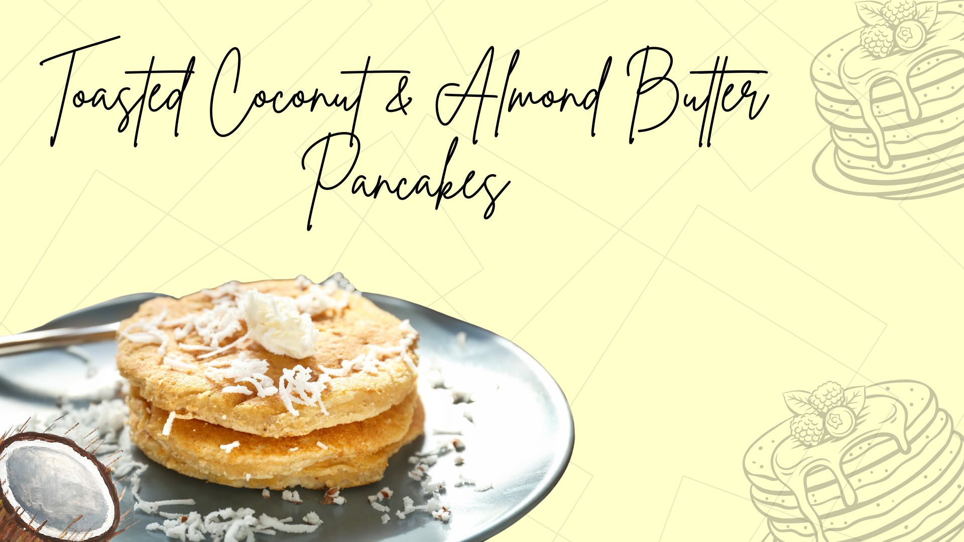 Toasted Coconut & Almond Butter Pancakes